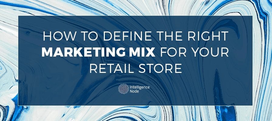 Define a marketing mix for your retail store